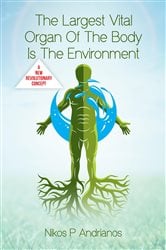 The Largest Vital Organ of the Body is the Environment | Free Book