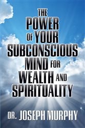 The Power of Your Subconscious Mind for Wealth and Spirituality | Free Book