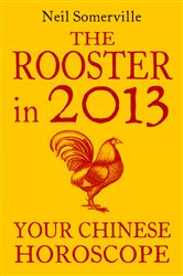 The Rooster in 2013: Your Chinese Horoscope | Free Book