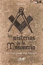 Los misterios de la masonería. Historia, jerarquía, simbología, secretos, masones ilustres | Free Book