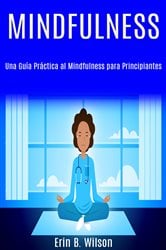 Minfulness: Una Guía Práctica al Mindfulness para Principiantes | Free Book