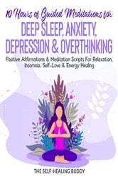 10 Hours Of Guided Meditations For Deep Sleep, Anxiety, Depression & Overthinking | Free Book