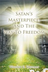 Satan's Masterpiece, And The Way To Freedom | Free Book