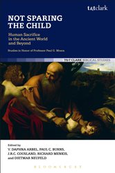 Not Sparing the Child: Human Sacrifice in the Ancient World and Beyond | Free Book