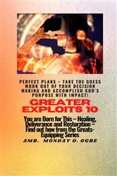 Greater Exploits - 10 Perfect Plans - Take the GUESS work out of Your DECISION Making | Free Book