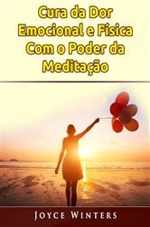 Cura da Dor Emocional e Física Com o Poder da Meditação | Free Book