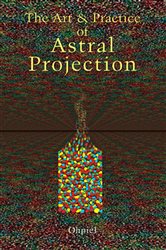 The Art and Practice of Astral Projection | Free Book