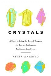 Crystals: A Guide to Using the Crystal Compass for Energy, Healing, and Reclaiming Your Power | Free Book