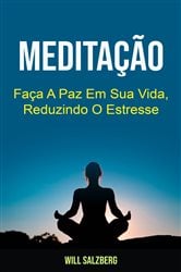 Meditação: Faça A Paz Em Sua Vida, Reduzindo O Estresse | Free Book