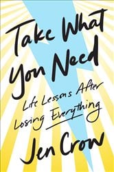 Take What You Need: Life Lessons after Losing Everything | Free Book