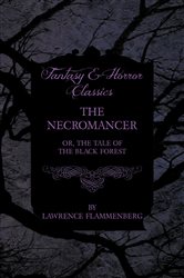 The Necromancer - Or, The Tale of the Black Forest (Fantasy and Horror Classics) | Free Book