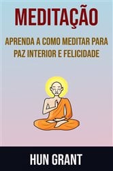 Meditação - Aprenda A Como Meditar Para Paz Interior E Felicidade | Free Book