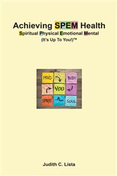 Achieving SPEM Health Spiritual Physical Emotional Mental (It’s Up to You!)TM | Free Book