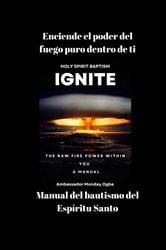 Enciende el poder del fuego puro dentro de ti - Manual del bautismo del Espíritu Santo | Free Book