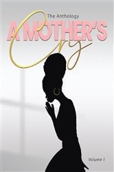  "A Mother's Cry " The Anthology (Vol. 1) | Free Book