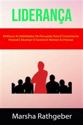 Liderança: Melhorar As Habilidades De Persuasão Para O Crescimento Pessoal E Alcançar O Sucesso E Motivar As Pessoas | Free Book