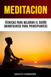 Meditación. Técnicas Para Mejorar El Sueño (Mindfulness Para Principiantes). | Free Book