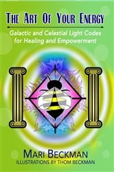 The Art of Your Energy: Galactic and Celestial Light Codes for Healing and Empowerment: Galactic | Free Book