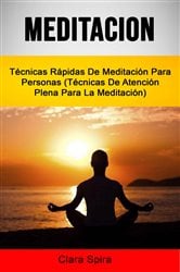 Meditación: Técnicas Rápidas De Meditación Para Personas (Técnicas De Atención Plena Para La Meditación) | Free Book