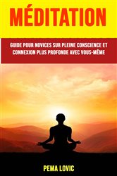 Méditation : Guide Pour Novices Sur Pleine Conscience Et Connexion Plus Profonde Avec Vous-même | Free Book