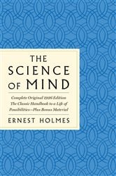 The Science of Mind: The Complete Original 1926 Edition -- The Classic Handbook to a Life of Possibilities | Free Book