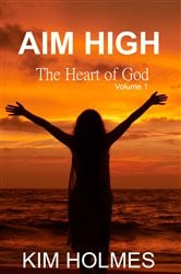 Aim High - The Heart of God Volume 1 | Free Book