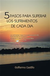 5 Pasos Para Superar Los Sufrimientos De Cada Dia | Free Book