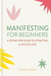 Manifesting for Beginners: Nine Steps to Attracting a Life You Love | Free Book